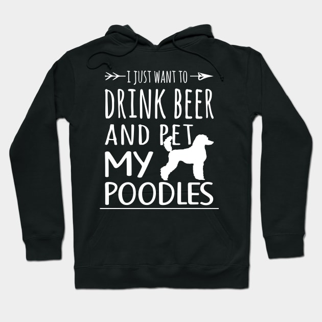 Drink Beer & Pet My Poodles Hoodie by schaefersialice